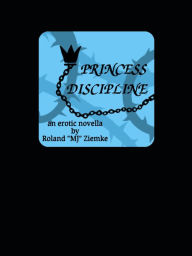 Title: Princess Discipline, Author: Roland Matthew Joseph Ziemke