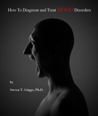 Title: How To Diagnose and Treat Mood Disorders, Author: Steven T. Griggs