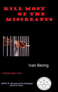 Title: Kill Most of the Miscreants, Author: Ivan Bering