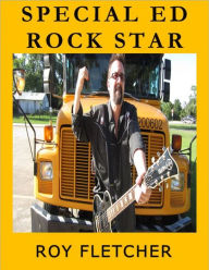Title: Special Ed Rock Star, Author: Roy Fletcher
