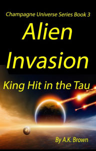 Title: Alien Invasion: King Hit in the Tau, Author: Statik G