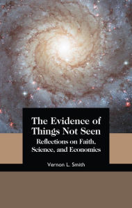 Title: The Evidence of Things Not Seen: Reflections on Faith, Science, and Economics, Author: Vernon Smith