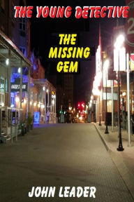 Title: The Young Detective: The Missing Gem, Author: John Leader