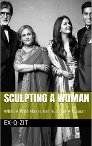 Title: Sculpting A Woman: When A Wife Makes Her Husband A Woman, Author: Rappin Rach