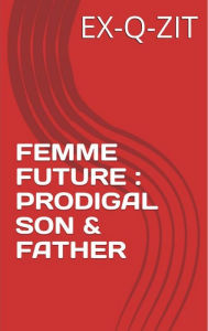 Title: Femme Future: Prodigal Son And Father, Author: Rappin Rach