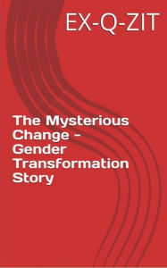 Title: The Mysterious Change: Gender Transformation Story, Author: Rappin Rach