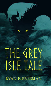 Title: The Grey Isle Tale, Author: Ryan P Freeman