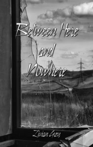 Title: Between Here and Nowhere, Author: Livian Grey