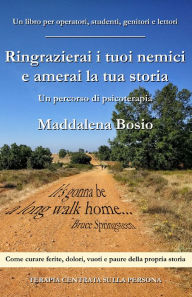 Title: Ringrazierai i tuoi nemici e amerai la tua storia, Author: Maddalena Bosio