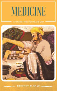 Title: Medicine of More Than 1400 Years Old, Author: Bakheet Al-Odah