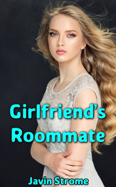 Girlfriend's Roommate