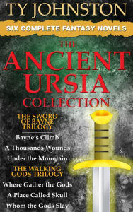 Title: The Ancient Ursia Collection - Six Epic Fantasy Novels (The Sword of Bayne Trilogy, and The Walking Gods Trilogy), Author: Ty Johnston