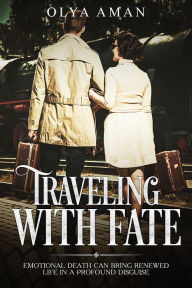 Title: Traveling with Fate ~ Emotional Death Can Bring Renewed Life in a Profound Disguise, Author: The Plastic Teen