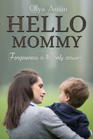 Title: Hello, Mommy ~ Forgiveness is the Only Answer, Author: The Plastic Teen