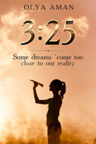 Title: 3:25 ~ Some Dreams Come Too Close to Our Reality., Author: Olya Aman