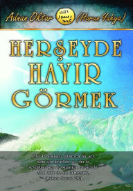 Title: Herseyde Hayir Gormek, Author: Harun Yahya - Adnan Oktar