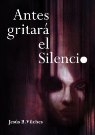 Title: Antes gritará el Silencio (Poemas de deriva), Author: Jesús B. Vilches