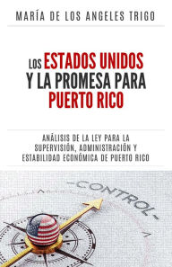 Title: Los Estados Unidos y la PROMESA para Puerto Rico: un análisis de la Ley para la Supervisión, Administración y Estabilidad Económica de Puerto Rico, Author: Maria de los Angeles Trigo