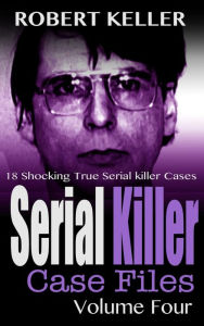 Title: Serial Killer Case Files Volume 4, Author: Robert Keller