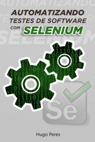 Title: Automatizando Testes de Software Com Selenium, Author: Hugo Peres