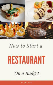 Title: How to Start a Restaurant on a Budget, Author: J.H. Dies