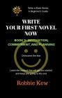 Write Your First Novel Now. Book 2 - Motivation, Commitment, & Planning (Write A Book Series. A Beginner's Guide, #2)