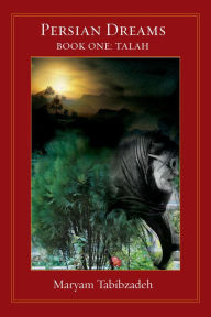 Title: Persian Dreams Book One, Talah, Author: Maryam Tabibzadeh