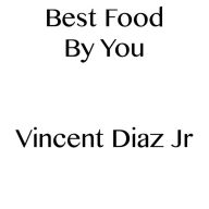 Title: Best Food By You, Author: Vincent Diaz