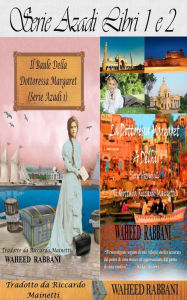 Title: Serie Azadi Libri 1 e 2: Il Baule della Dottoressa Margaret, La Dottoressa Margaret a Delhi, Author: Waheed Rabbani