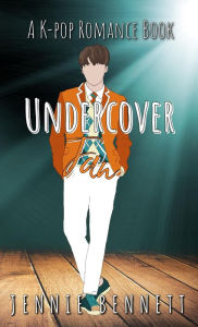 Title: Undercover Fan (K-pop Romance, #2), Author: Jennie Bennett