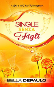 Title: Single senza figli: chi è la tua famiglia?, Author: Bella DePaulo