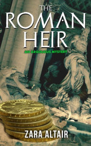 Title: The Roman Heir (Argolicus Mysteries), Author: Zara Altair