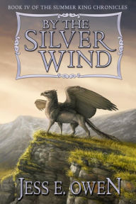 Title: By the Silver Wind (The Summer King Chronicles, #4), Author: Jess E. Owen