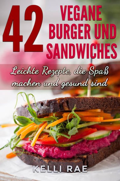 42 Vegane Burger und Sandwiches Leichte Rezepte, die Spaß machen und gesund sind