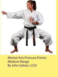 Title: Martial Arts Pressure Points: Medium Range, Author: John Gahan