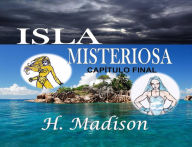 Title: Isla Misteriosa: Capítulo Final, Author: H. Madison