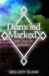 Title: Diamond Marked: The Tale of El'Anret, Author: Melody Klink