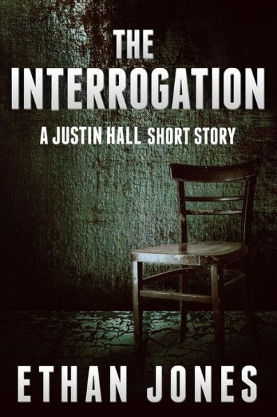 The Interrogation (A Justin Hall Short Story Prequel)