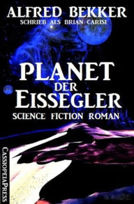 Title: Brian Carisi - Planet der Eissegler, Author: Alfred Bekker