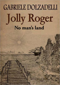Title: Jolly Roger Volume 1: No Man's Land, Author: Gabriele Dolzadelli