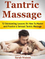 Tantric Massage: 12 Outstanding Lessons On How To Master and Practice a Sensual Tantric Massage