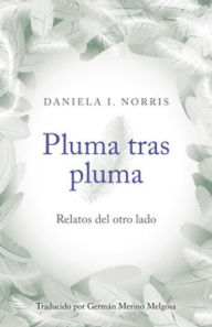 Title: Pluma tras pluma, Author: Daniela I. Norris
