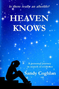 Title: Is There Really An Afterlife? (HEAVEN KNOWS, #1), Author: Sandy Coghlan