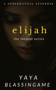 Title: Elijah (The Locator, Book 2), Author: YaYa Blassingame