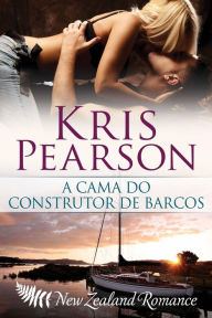 Title: A cama do construtor de barcos (The Boat Builder's Bed), Author: Kris Pearson