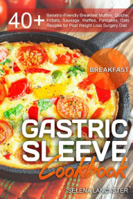 Title: Gastric Sleeve Cookbook: Breakfast (Effortless Bariatric Cooking, #4), Author: Selena Lancaster