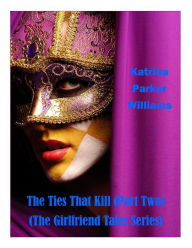 Title: The Ties That Kill--Part II (A Short Story), Author: Katrina Parker Williams