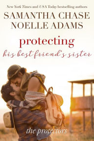 Title: Protecting His Best Friend's Sister (The Protectors, #1), Author: Samantha Chase