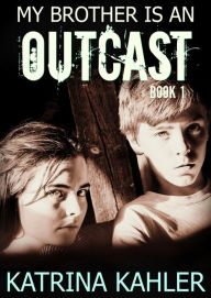 Title: My Brother is an Outcast - Book 1, Author: Katrina Kahler