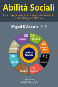 Title: Abilità sociali -Crescita personale, sotto il segno dell'assertività e dell'intelligenza affettiva-, Author: Miguel D'Addario